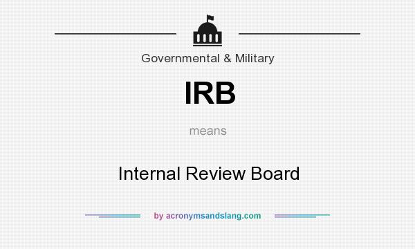 What does IRB mean? It stands for Internal Review Board