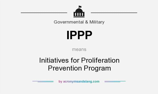 What does IPPP mean? It stands for Initiatives for Proliferation Prevention Program