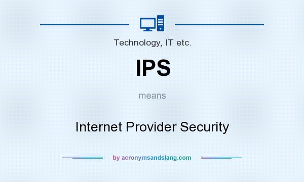 What does IPS mean? It stands for Internet Provider Security