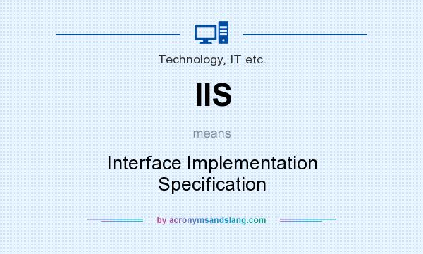 What does IIS mean? It stands for Interface Implementation Specification
