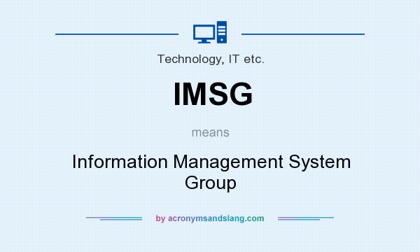 What does IMSG mean? It stands for Information Management System Group