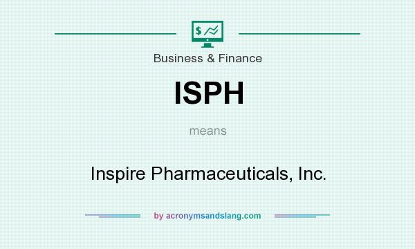 What does ISPH mean? It stands for Inspire Pharmaceuticals, Inc.
