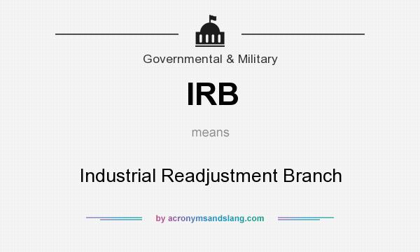 What does IRB mean? It stands for Industrial Readjustment Branch
