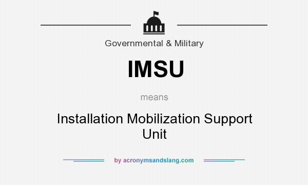 What does IMSU mean? It stands for Installation Mobilization Support Unit