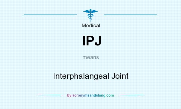 What does IPJ mean? It stands for Interphalangeal Joint
