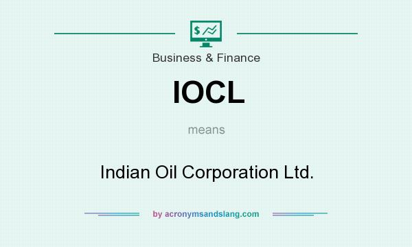 What does IOCL mean? It stands for Indian Oil Corporation Ltd.