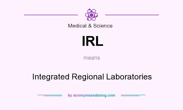 What does IRL mean? It stands for Integrated Regional Laboratories
