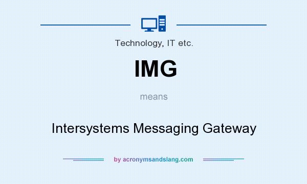 What does IMG mean? It stands for Intersystems Messaging Gateway