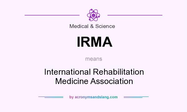 What does IRMA mean? It stands for International Rehabilitation Medicine Association