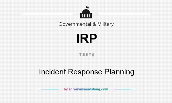 What does IRP mean? It stands for Incident Response Planning