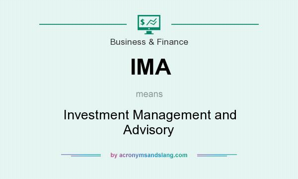 What does IMA mean? It stands for Investment Management and Advisory