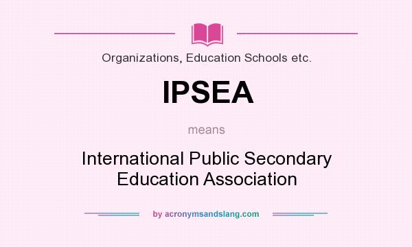 What does IPSEA mean? It stands for International Public Secondary Education Association