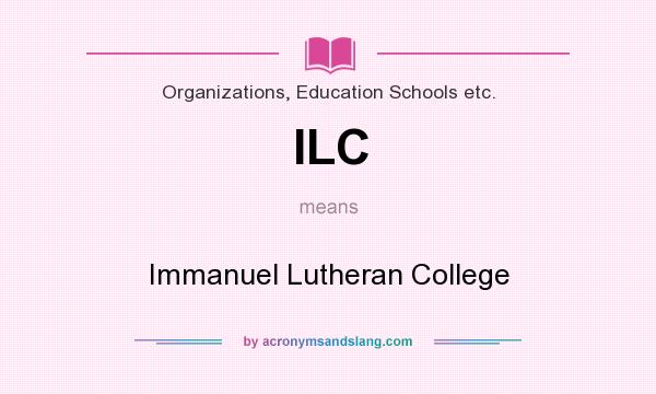 What does ILC mean? It stands for Immanuel Lutheran College