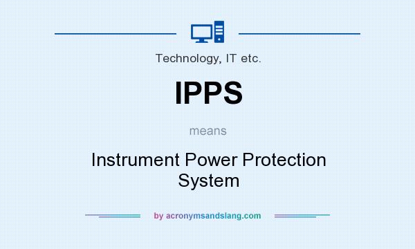 What does IPPS mean? It stands for Instrument Power Protection System