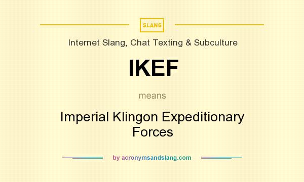 What does IKEF mean? It stands for Imperial Klingon Expeditionary Forces
