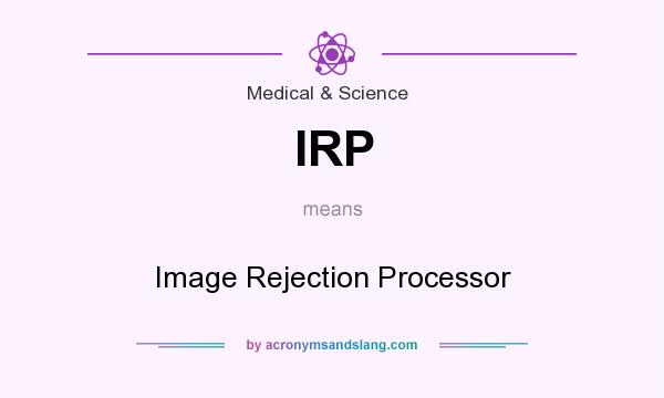 What does IRP mean? It stands for Image Rejection Processor