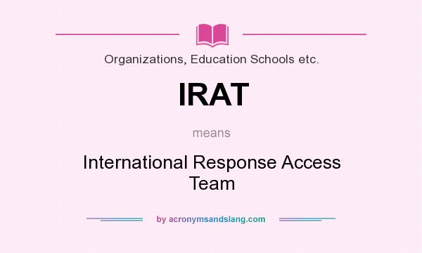 What does IRAT mean? It stands for International Response Access Team