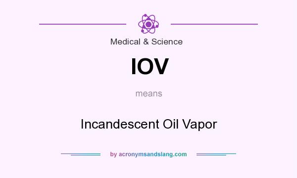 What does IOV mean? It stands for Incandescent Oil Vapor
