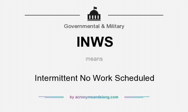 What does INWS mean? It stands for Intermittent No Work Scheduled