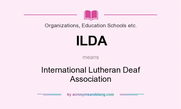 What does ILDA mean? It stands for International Lutheran Deaf Association