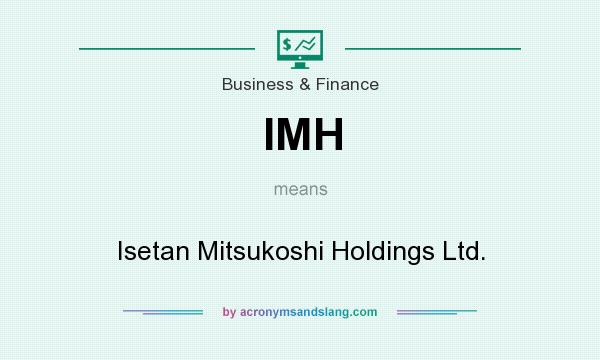 What does IMH mean? It stands for Isetan Mitsukoshi Holdings Ltd.