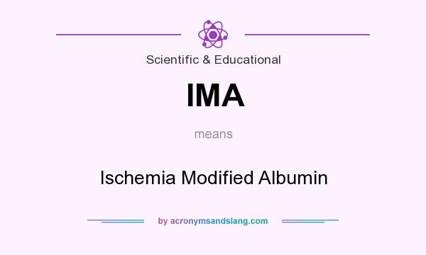 What does IMA mean? It stands for Ischemia Modified Albumin