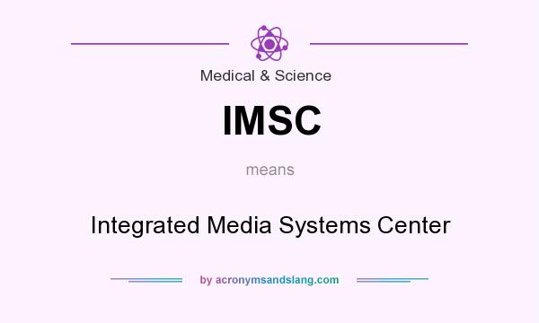 What does IMSC mean? It stands for Integrated Media Systems Center