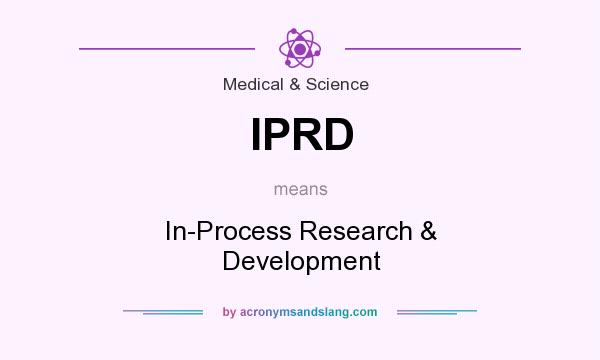 What does IPRD mean? It stands for In-Process Research & Development