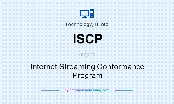 What does ISCP mean? It stands for Internet Streaming Conformance Program
