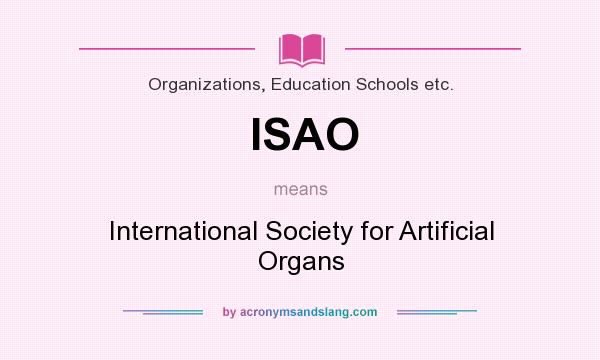 What does ISAO mean? It stands for International Society for Artificial Organs