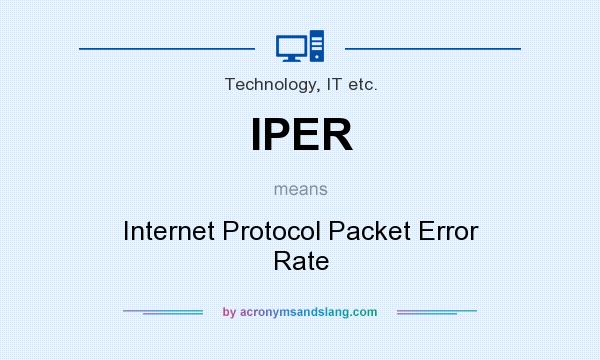 What does IPER mean? It stands for Internet Protocol Packet Error Rate
