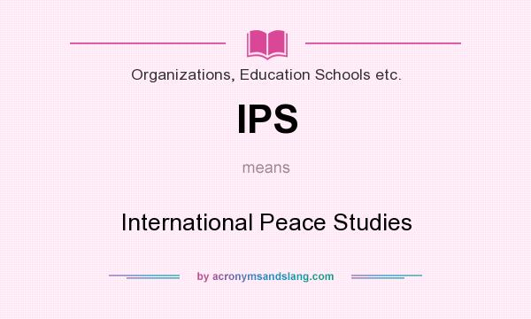 What does IPS mean? It stands for International Peace Studies