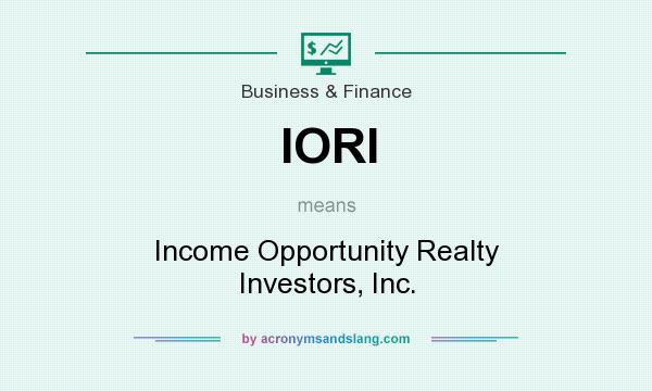 What does IORI mean? It stands for Income Opportunity Realty Investors, Inc.