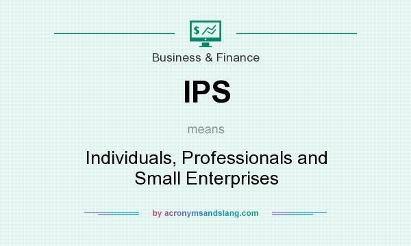 What does IPS mean? It stands for Individuals, Professionals and Small Enterprises