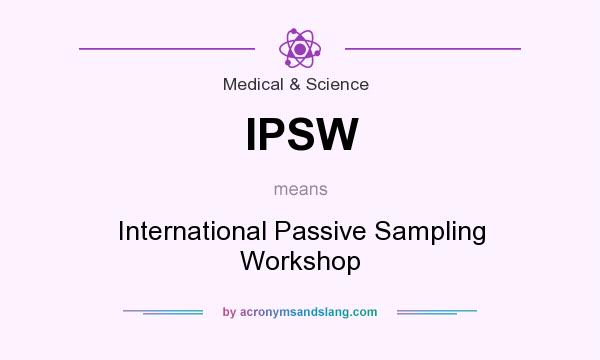 What does IPSW mean? It stands for International Passive Sampling Workshop