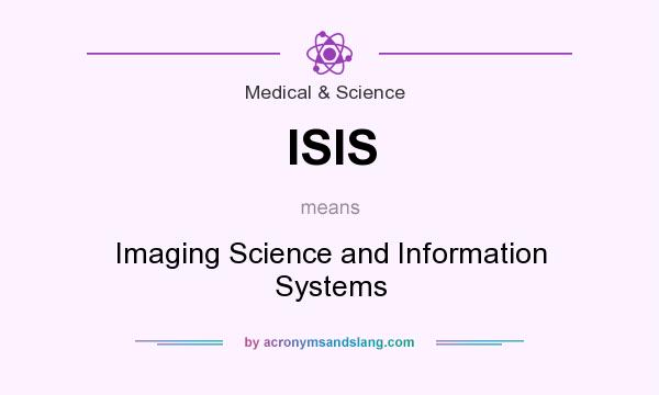 What does ISIS mean? It stands for Imaging Science and Information Systems