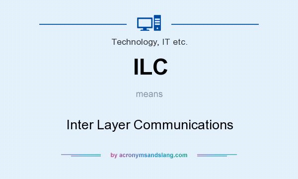 What does ILC mean? It stands for Inter Layer Communications