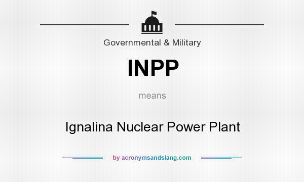 What does INPP mean? It stands for Ignalina Nuclear Power Plant