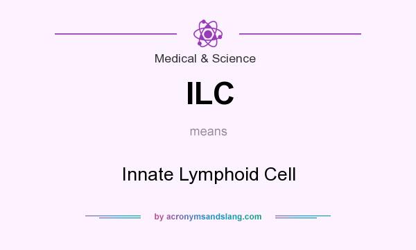 What does ILC mean? It stands for Innate Lymphoid Cell