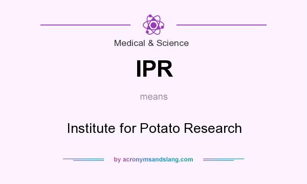 What does IPR mean? It stands for Institute for Potato Research