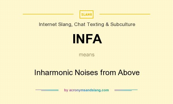 What does INFA mean? It stands for Inharmonic Noises from Above