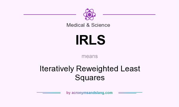 What does IRLS mean? It stands for Iteratively Reweighted Least Squares