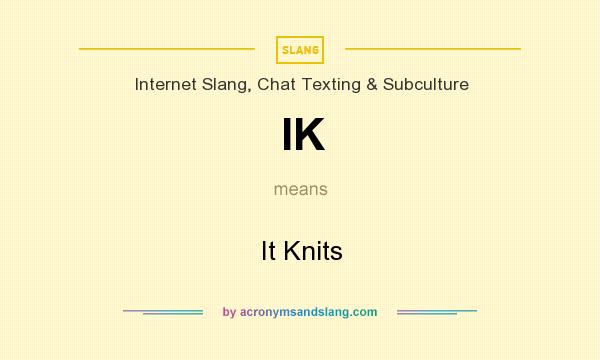 What does IK mean? It stands for It Knits