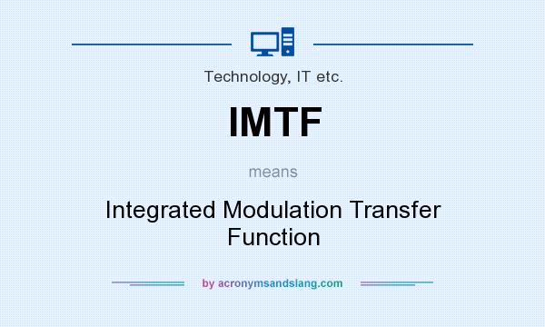What does IMTF mean? It stands for Integrated Modulation Transfer Function