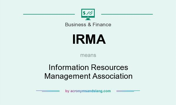 What does IRMA mean? It stands for Information Resources Management Association