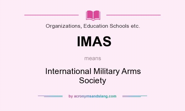 What does IMAS mean? It stands for International Military Arms Society