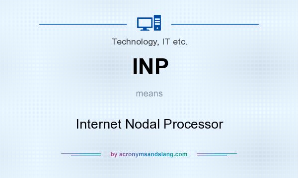 What does INP mean? It stands for Internet Nodal Processor
