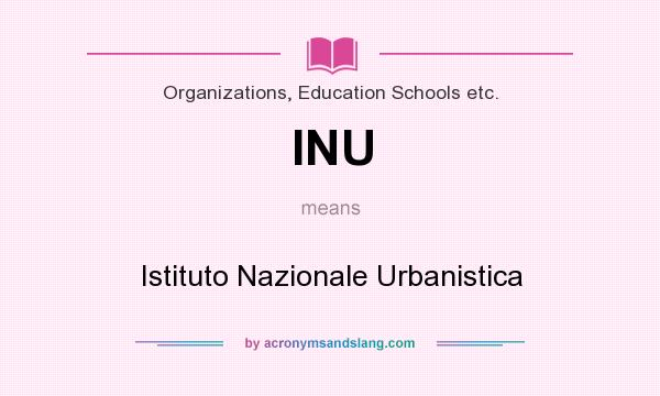 What does INU mean? It stands for Istituto Nazionale Urbanistica