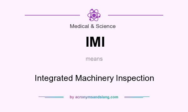 What does IMI mean? It stands for Integrated Machinery Inspection