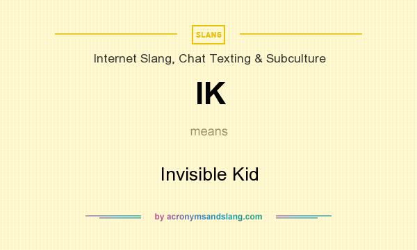 What does IK mean? It stands for Invisible Kid